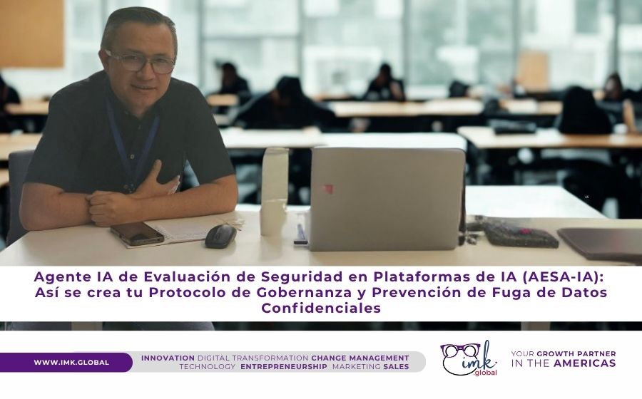 Agente IA de Evaluación de Seguridad en Plataformas de IA (AESA-IA): Así se crea tu Protocolo de Gobernanza y Prevención de Fuga de Datos Confidenciales
