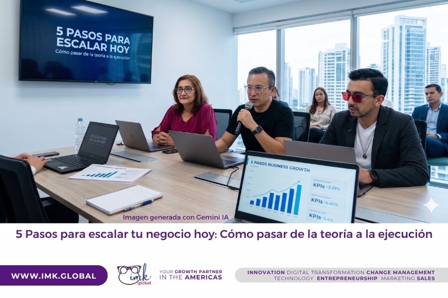 5 Pasos para escalar tu negocio hoy: Cómo pasar de la teoría a la ejecución